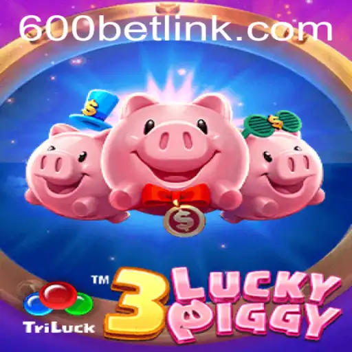 Exploring the World of 3LUCKYPIGGY: A New Gaming Adventure at 600bet.com